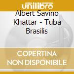 Albert Savino Khattar - Tuba Brasilis cd