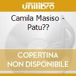 Camila Masiso - Patu?? cd musicale di Camila Masiso