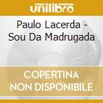 Paulo Lacerda - Sou Da Madrugada cd