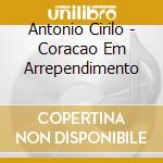 Antonio Cirilo - Coracao Em Arrependimento cd