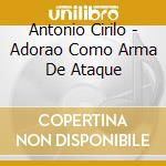 Antonio Cirilo - Adorao Como Arma De Ataque cd