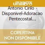 Antonio Cirilo - Disponivel-Adoracao Pentecostal Vol. 01 cd