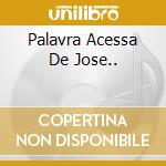 Palavra Acessa De Jose.. cd