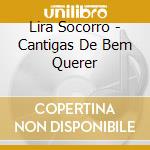 Lira Socorro - Cantigas De Bem Querer cd