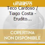 Teco Cardoso / Tiago Costa - Erudito Popular E Vice-Versa cd musicale di Teco Cardoso / Tiago Costa