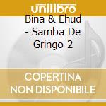 Bina & Ehud - Samba De Gringo 2 cd