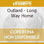 Outland - Long Way Home cd