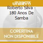 Roberto Silva - 180 Anos De Samba cd