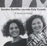 Sandra Duailibe - Convida Cely Curado: A Bossa No Tempo