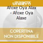 Afoxe Oya Alax - Afoxe Oya Alaxe cd musicale