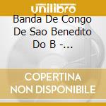 Banda De Congo De Sao Benedito Do B - Banda De Congo De Sao Benedito Do B cd