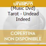 (Music Dvd) Tarot - Undead Indeed cd musicale