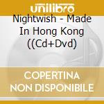 Nightwish - Made In Hong Kong ((Cd+Dvd) cd musicale di Nightwish