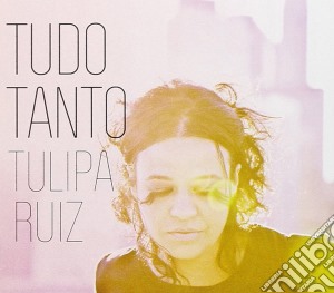 Tulipa Ruiz - Tudo Tanto cd musicale di Tulipa Ruiz