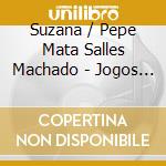 Suzana / Pepe Mata Salles Machado - Jogos Da Noite cd