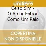 Celso Sim - O Amor Entrou Como Um Raio cd