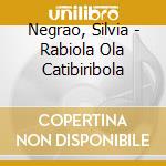 Negrao, Silvia - Rabiola Ola Catibiribola cd