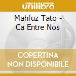 Mahfuz Tato - Ca Entre Nos cd