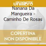 Nanana Da Mangueira - Caminho De Rosas cd