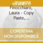 Finocchiaro, Laura - Copy Paste, Musica.. cd musicale di Finocchiaro, Laura