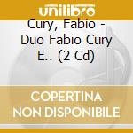 Cury, Fabio - Duo Fabio Cury E.. (2 Cd) cd musicale di Cury, Fabio