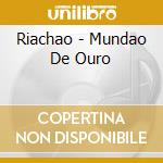 Riachao - Mundao De Ouro cd musicale di Riachao