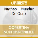 Riachao - Mundao De Ouro cd