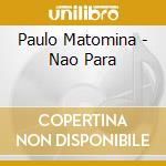 Paulo Matomina - Nao Para cd