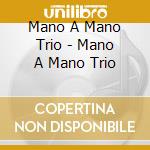 Mano A Mano Trio - Mano A Mano Trio cd