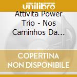 Attivita Power Trio - Nos Caminhos Da Noite cd