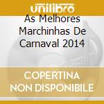 As Melhores Marchinhas De Carnaval 2014 cd