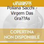 Poliana Sacchi - Virgem Das Gra??As cd