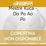Mestre Kuca - Do Po Ao Po cd