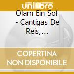 Olam Ein Sof - Cantigas De Reis, Trovadores E Peregrinos cd musicale di Olam Ein Sof