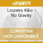 Loureiro Kiko - No Gravity cd musicale di Loureiro Kiko