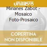 Mirianes Zabot - Mosaico Foto-Prosaico cd musicale di Mirianes Zabot