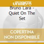 Bruno Lara - Quiet On The Set cd musicale di Bruno Lara