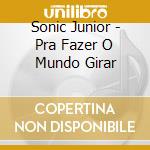 Sonic Junior - Pra Fazer O Mundo Girar cd