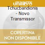 Tchucbandionis - Novo Transmissor cd musicale di Tchucbandionis