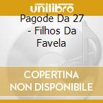 Pagode Da 27 - Filhos Da Favela cd musicale di Pagode Da 27