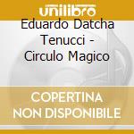 Eduardo Datcha Tenucci - Circulo Magico cd