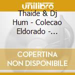 Thaide & Dj Hum - Colecao Eldorado - Preste cd musicale di Thaide & Dj Hum