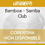 Bamboa - Samba Club cd musicale di Bamboa