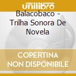 Balacobaco - Trilha Sonora De Novela cd
