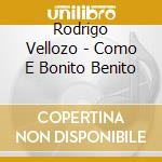 Rodrigo Vellozo - Como E Bonito Benito cd musicale di Rodrigo Vellozo