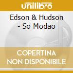 Edson & Hudson - So Modao cd
