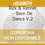 Rick & Renner - Bom De Danca V.2 cd