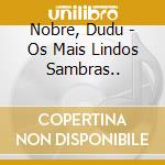 Nobre, Dudu - Os Mais Lindos Sambras.. cd