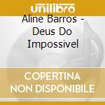Aline Barros - Deus Do Impossivel cd musicale di Aline Barros