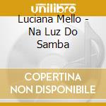 Luciana Mello - Na Luz Do Samba cd musicale di Luciana Mello